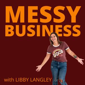Messy Business - with Libby Langley