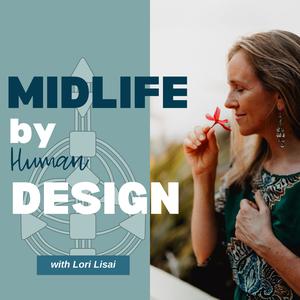 Midlife by (Human) Design: Purpose, Perimenopause, Menopause, Wellness, Mindset & Woo that Works