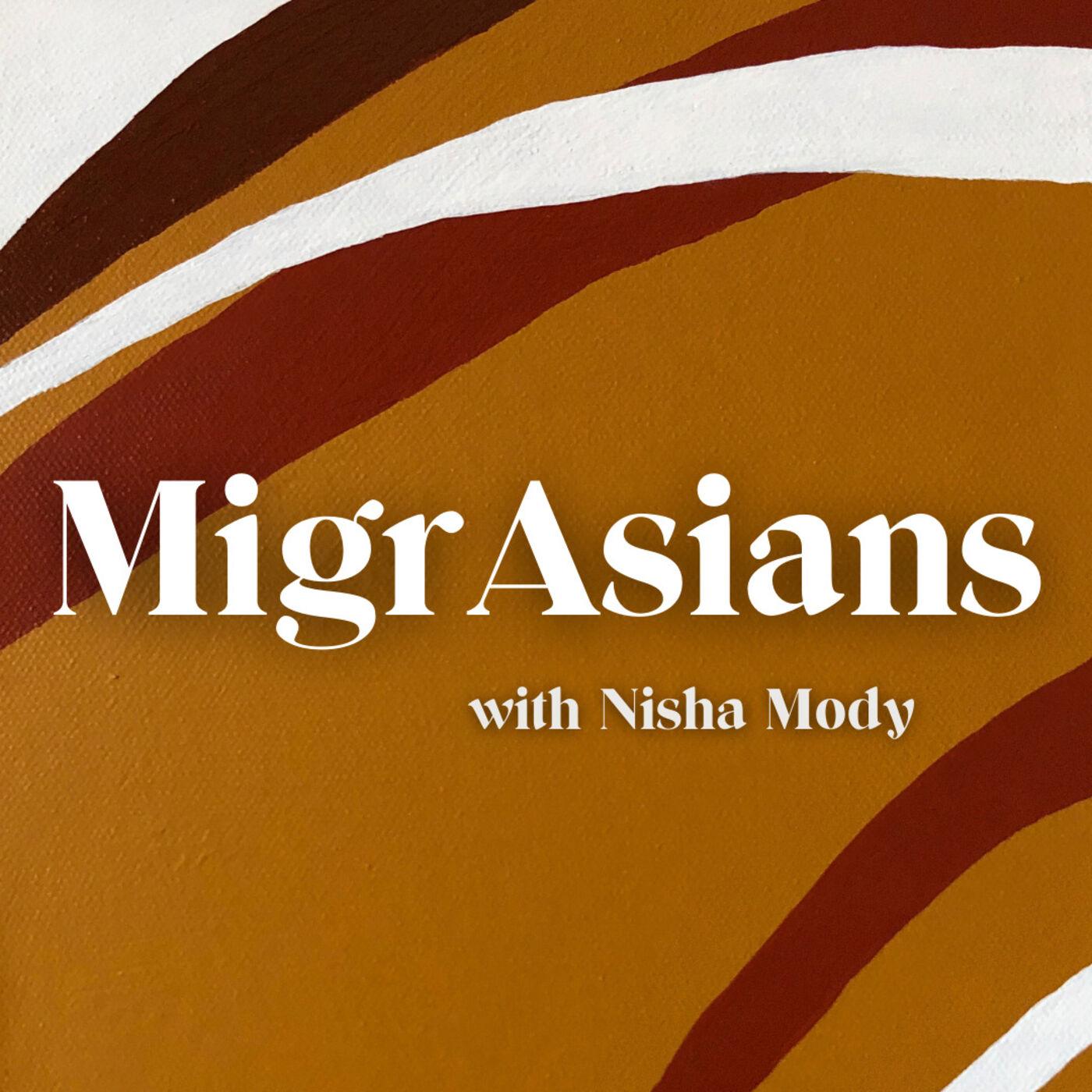 MigrAsians (podcast) - Nisha Mody | Listen Notes