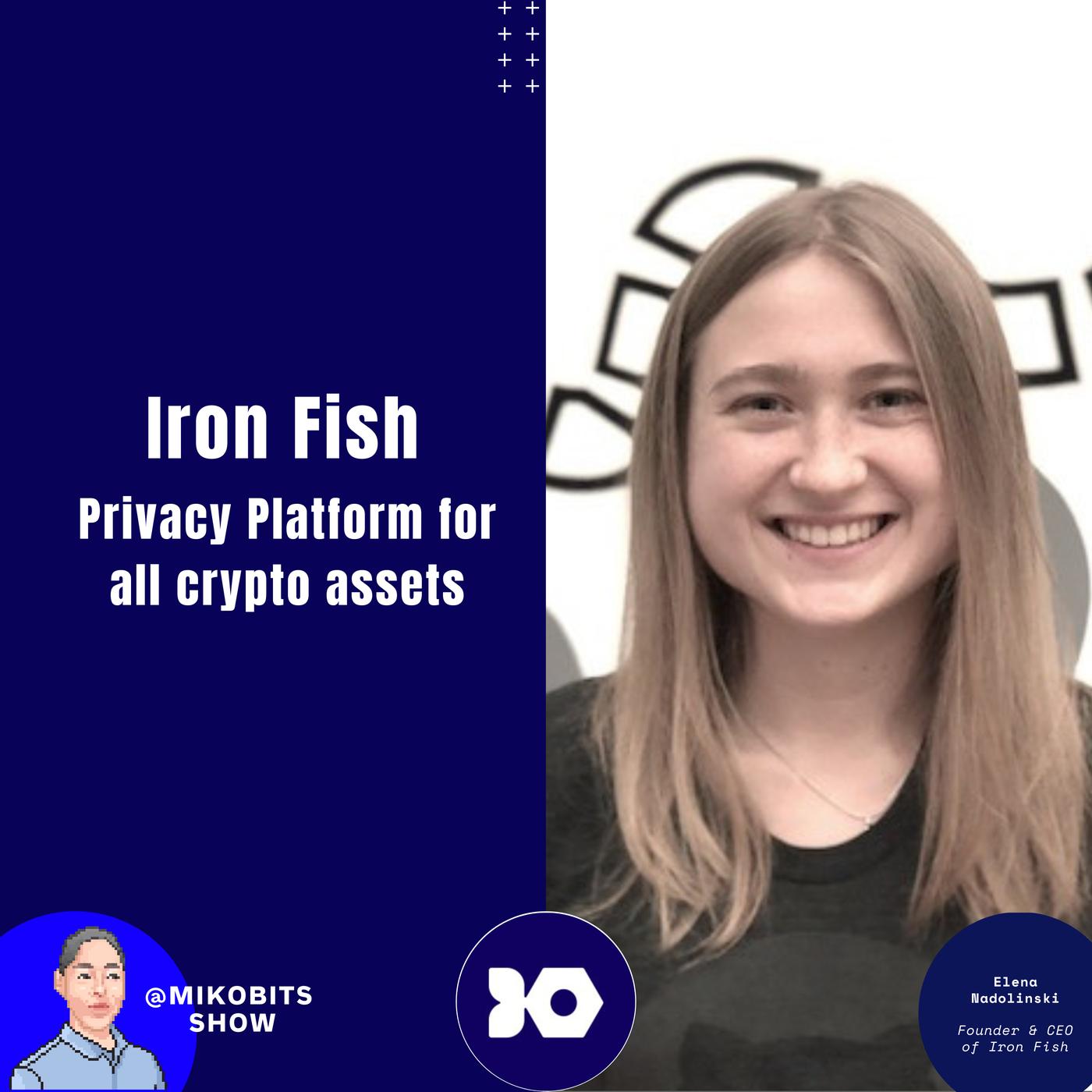 IRON FISH: Privacy Platform for all crypto assets with founder & CEO Elena  Nadolinski | Listen Notes