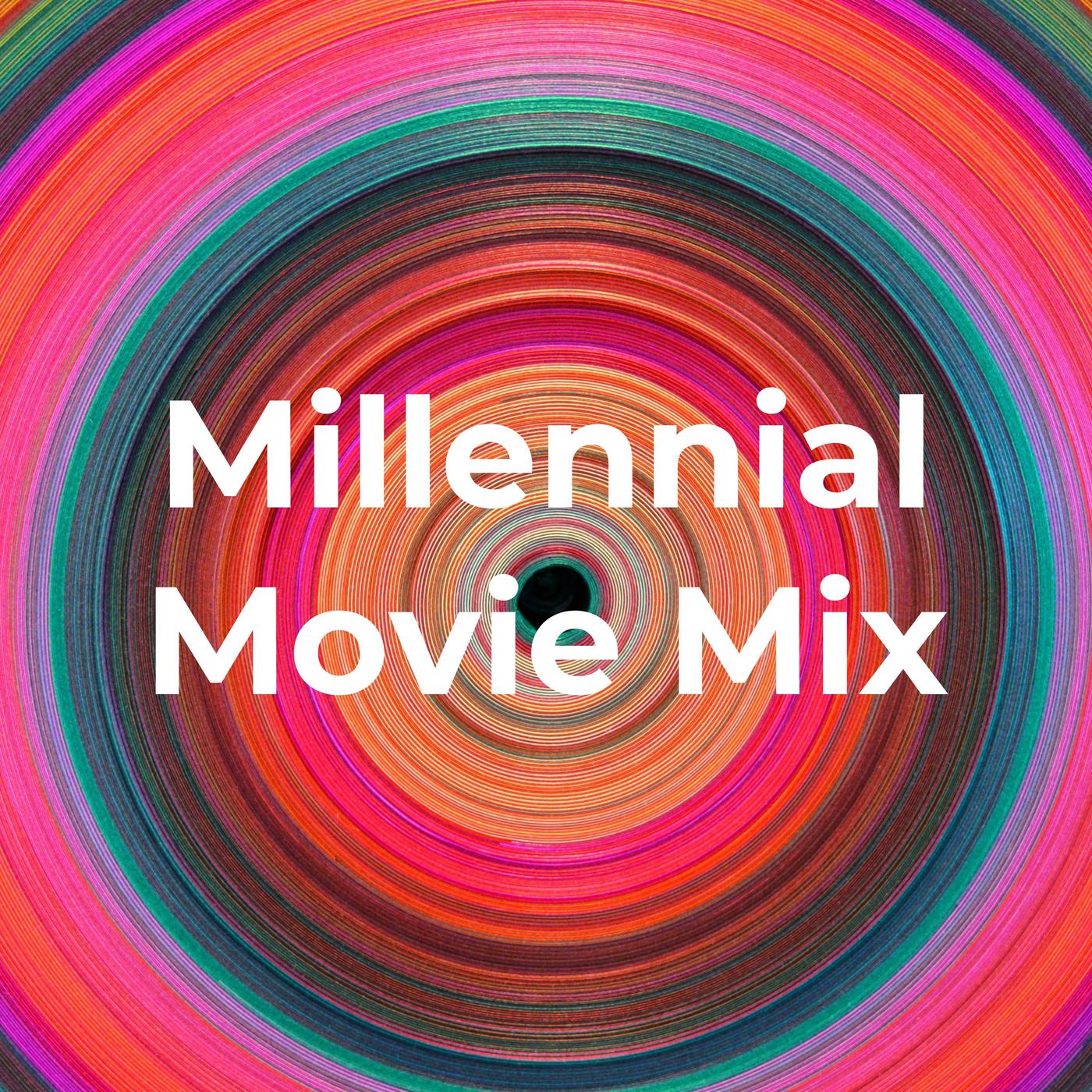 Millennial Movie Mix (podcast) - Millennial Movie Mix | Listen Notes