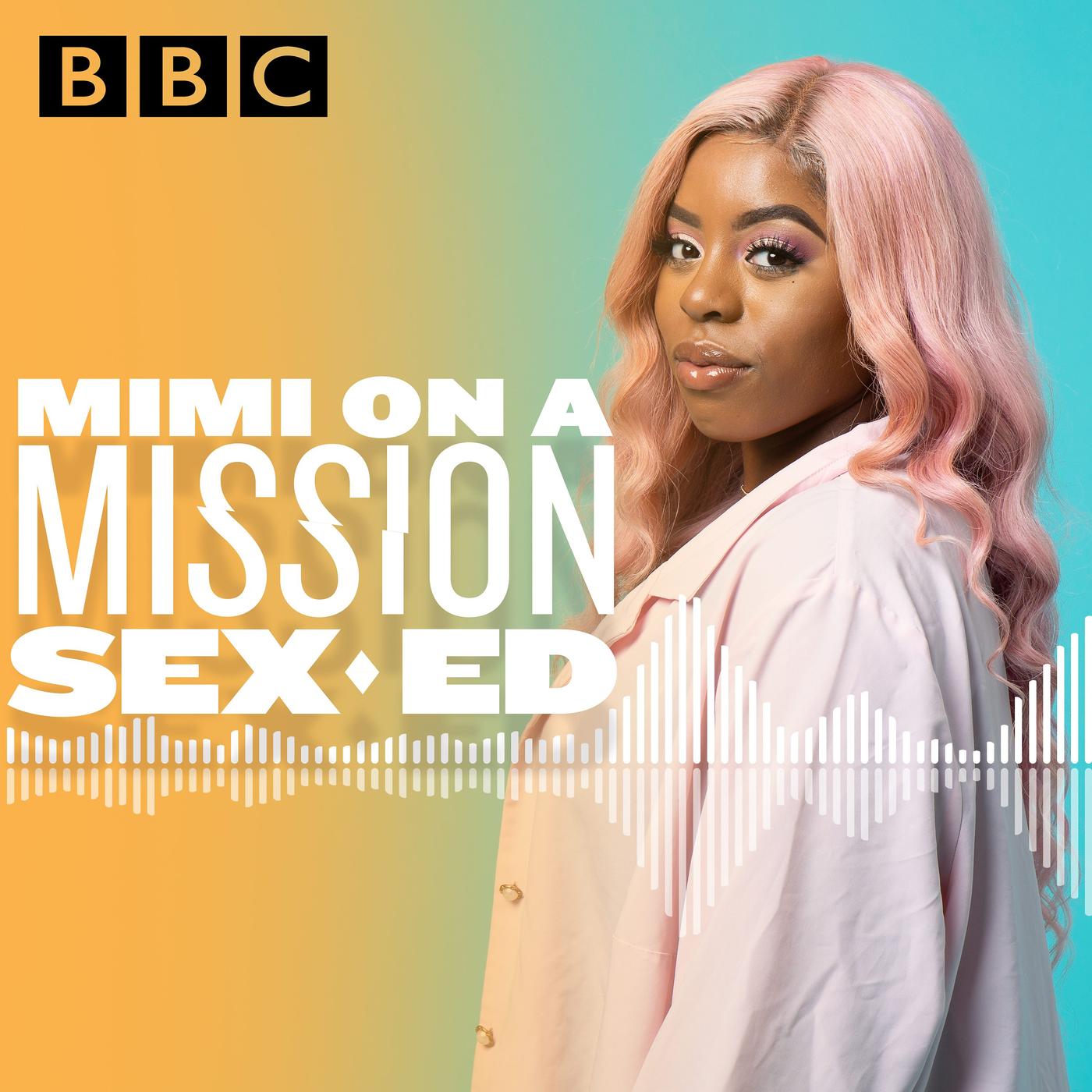 Mimi on a Mission: Sex Ed (podcast) - BBC Radio | Listen Notes