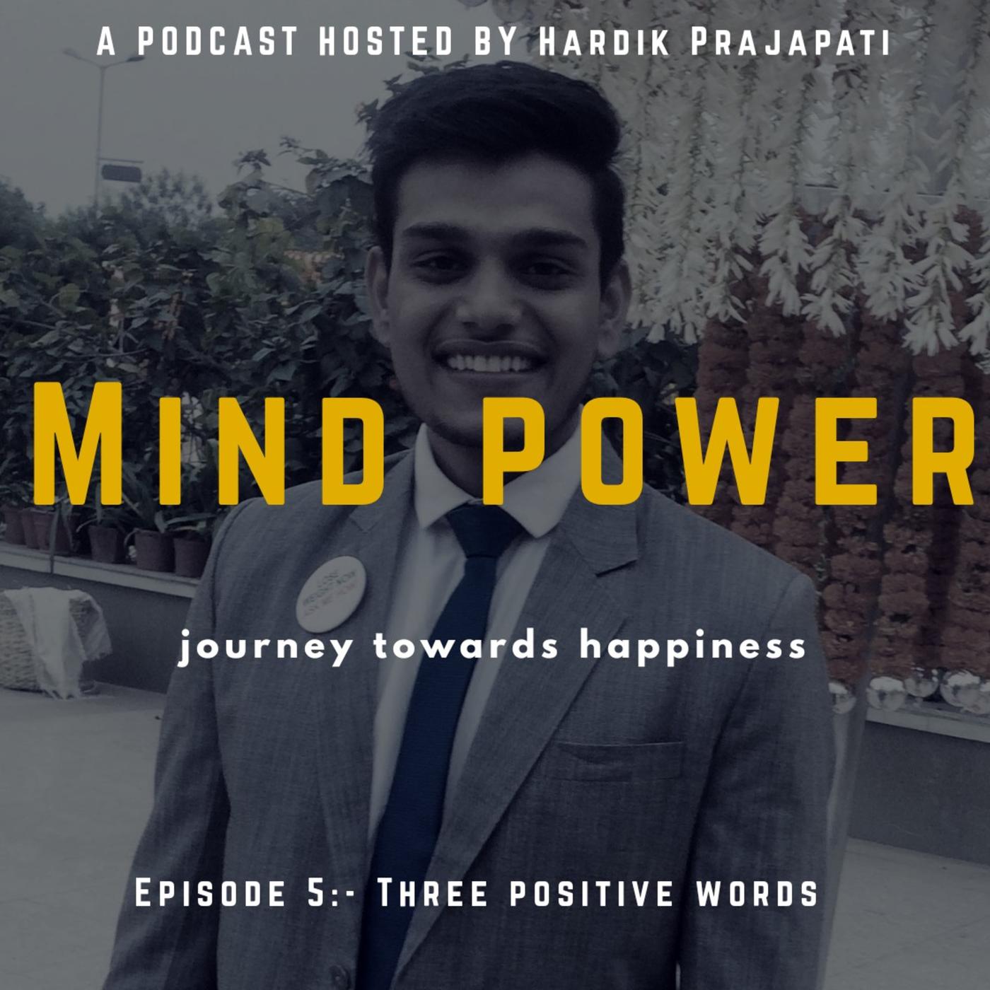 Episode 5 :- Three positive word - Mind Power (podcast) | Listen Notes