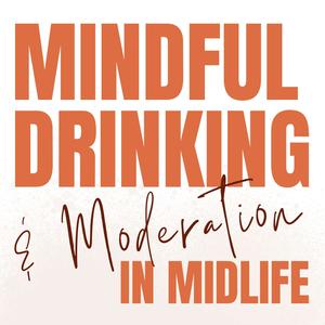Mindful Drinking & Moderation in Midlife: How to Drink Less, On Your Terms