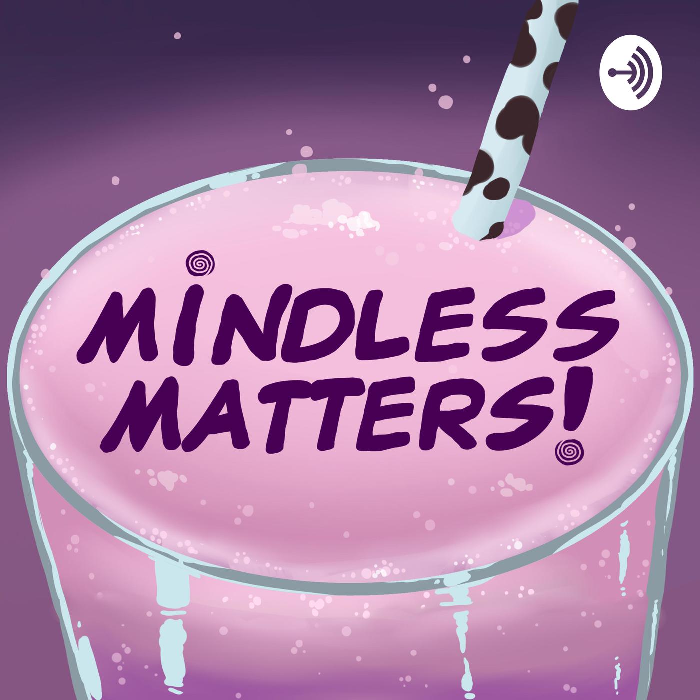 Mindless Matters (podcast) - Mindless Matters | Listen Notes