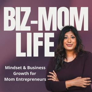 Mindset & Business Growth for Mom Entrepreneurs | Biz-Mom Life