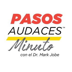 Pasos Audaces Minuto con el Dr. Mark Jobe
