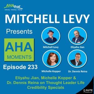 Eliyahu Jian, Michelle Kopper & Dr. Dennis Reina on Thought Leader Life Credibility Specials (MLP 233)