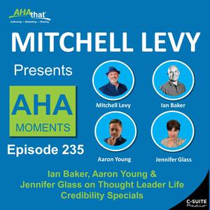 Ian Baker, Aaron Young & Jennifer Glass on Thought Leader Life Credibility Specials (MLP 235)