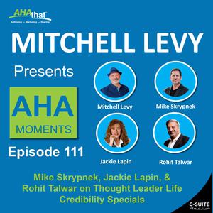Mike Skrypnek, Jackie Lapin, & Rohit Talwar on Thought Leader Life Credibility Specials (MLP 111)