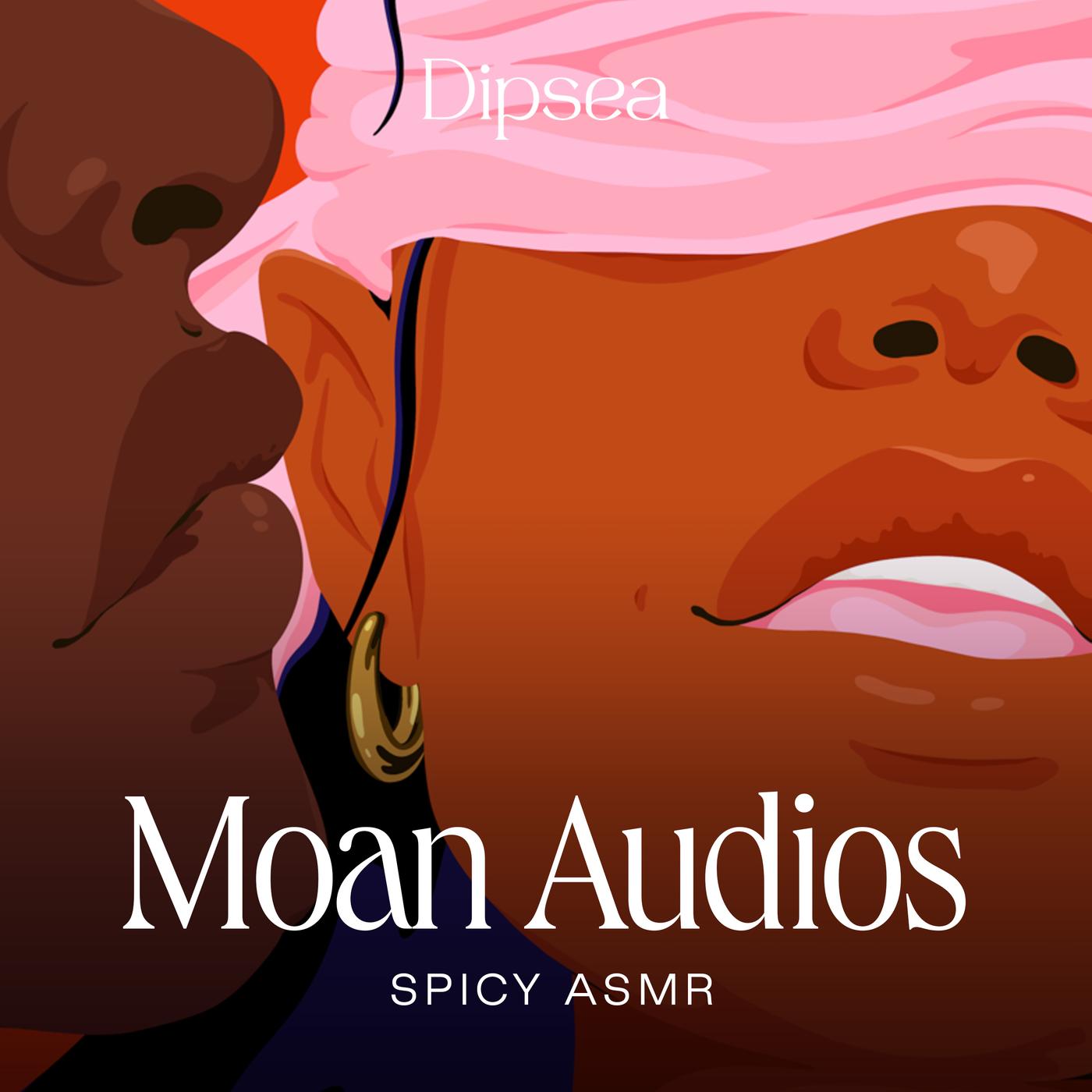 Moan Audios – Spicy ASMR (podcast) - Dipsea | Listen Notes