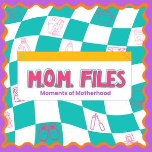 M.O.M. Files - Moments of Motherhood | Podcast for moms