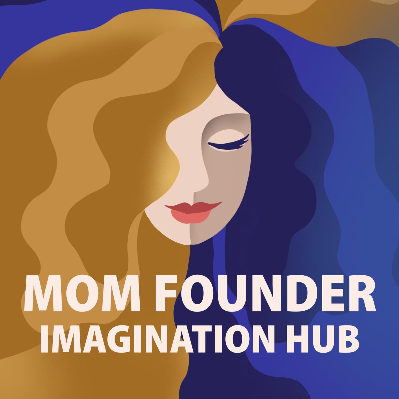 Mom Founder Imagination Hub (podcast) - Melissa Llarena | Listen Notes