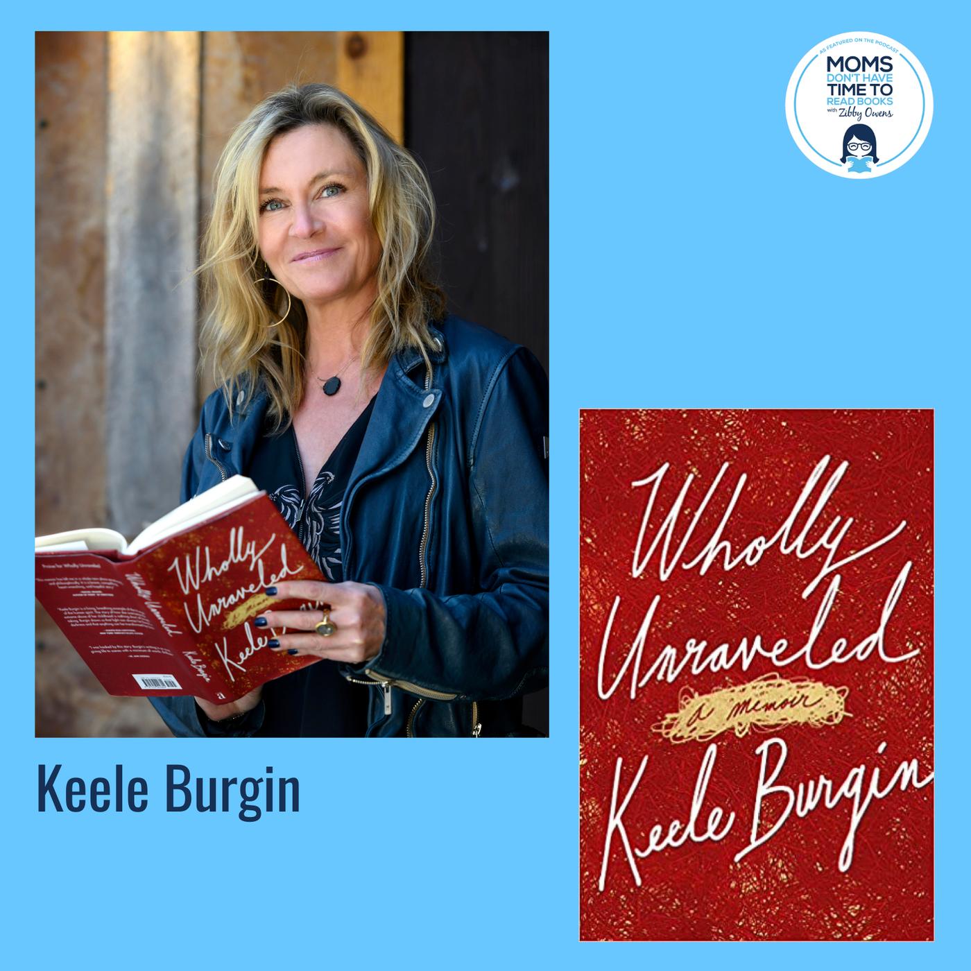 Keele Burgin, WHOLLY UNRAVELED: A Memoir - Moms Don’t Have Time to Read ...