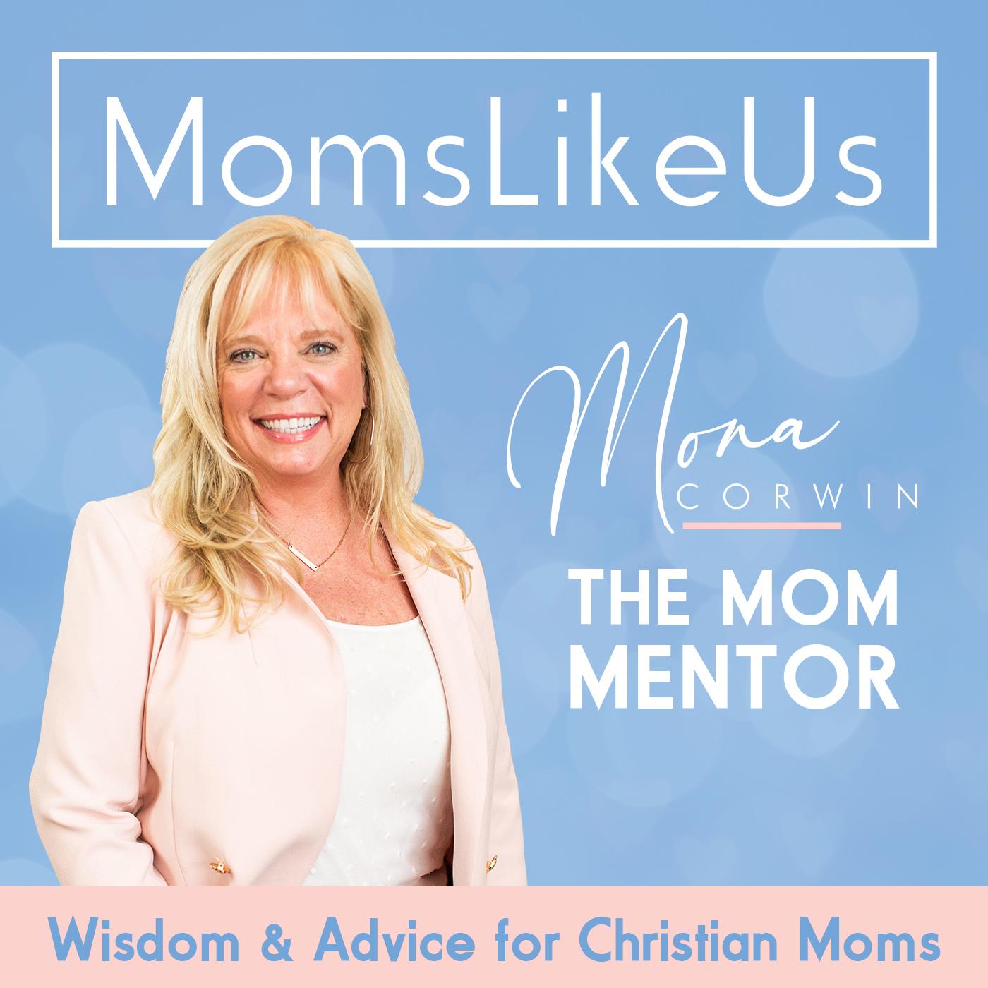 Moms Like Us: Wisdom & Advice for Christian Moms (podcast) - Mona Corwin |  Listen Notes