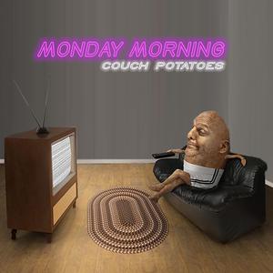 Monday Morning Couch Potatoes