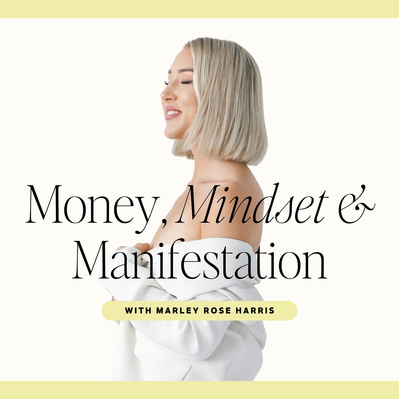 Money, Mindset & Manifestation (podcast) - Marley Rose Harris | Listen  Notes