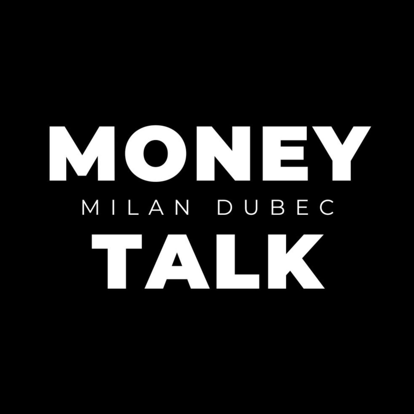 MONEY TALK MILAN DUBEC (podcast) - Milan Dubec | Listen Notes