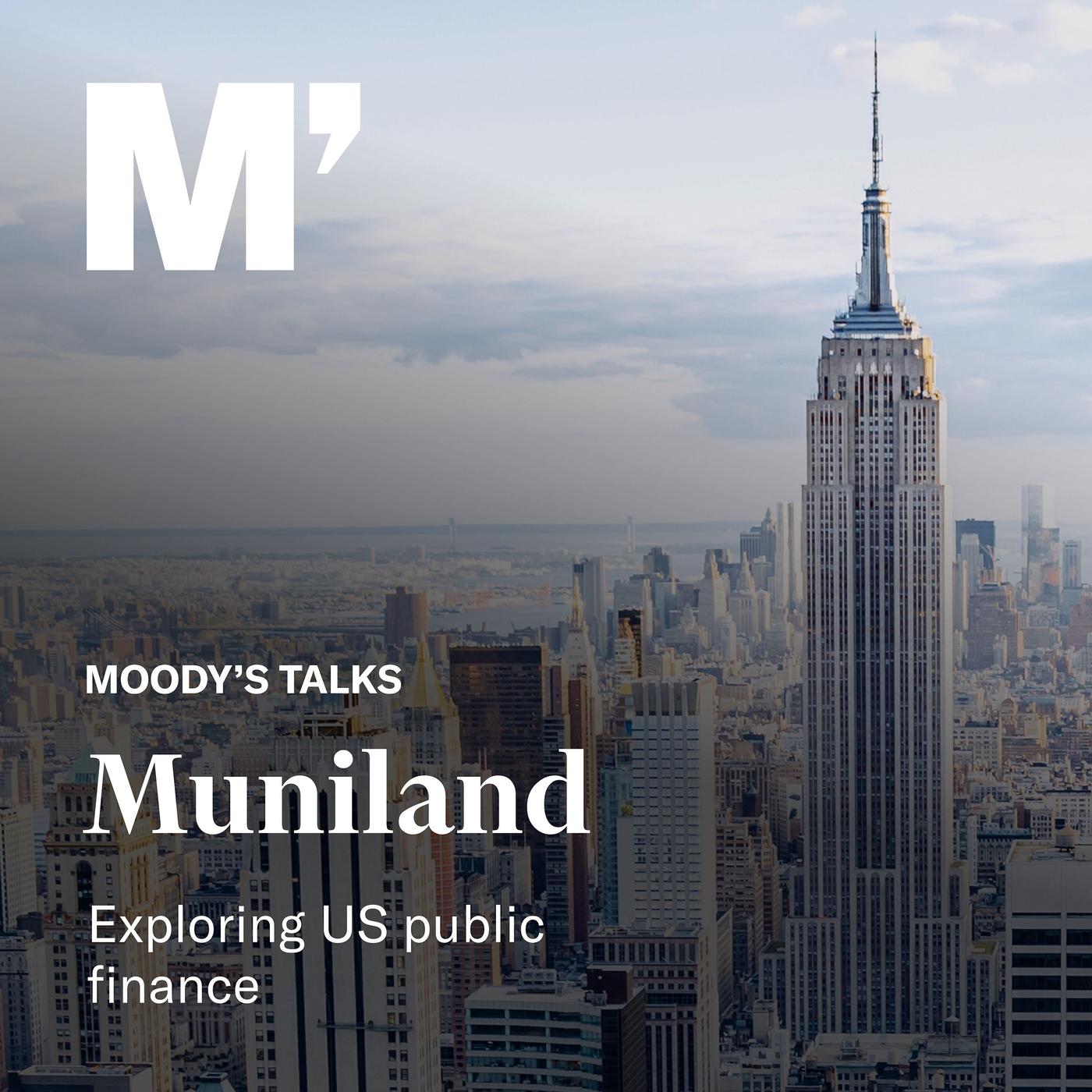 Moody&rsquo;s Talks - Muniland (podcast) - Moody&rsquo;s Investors Service 