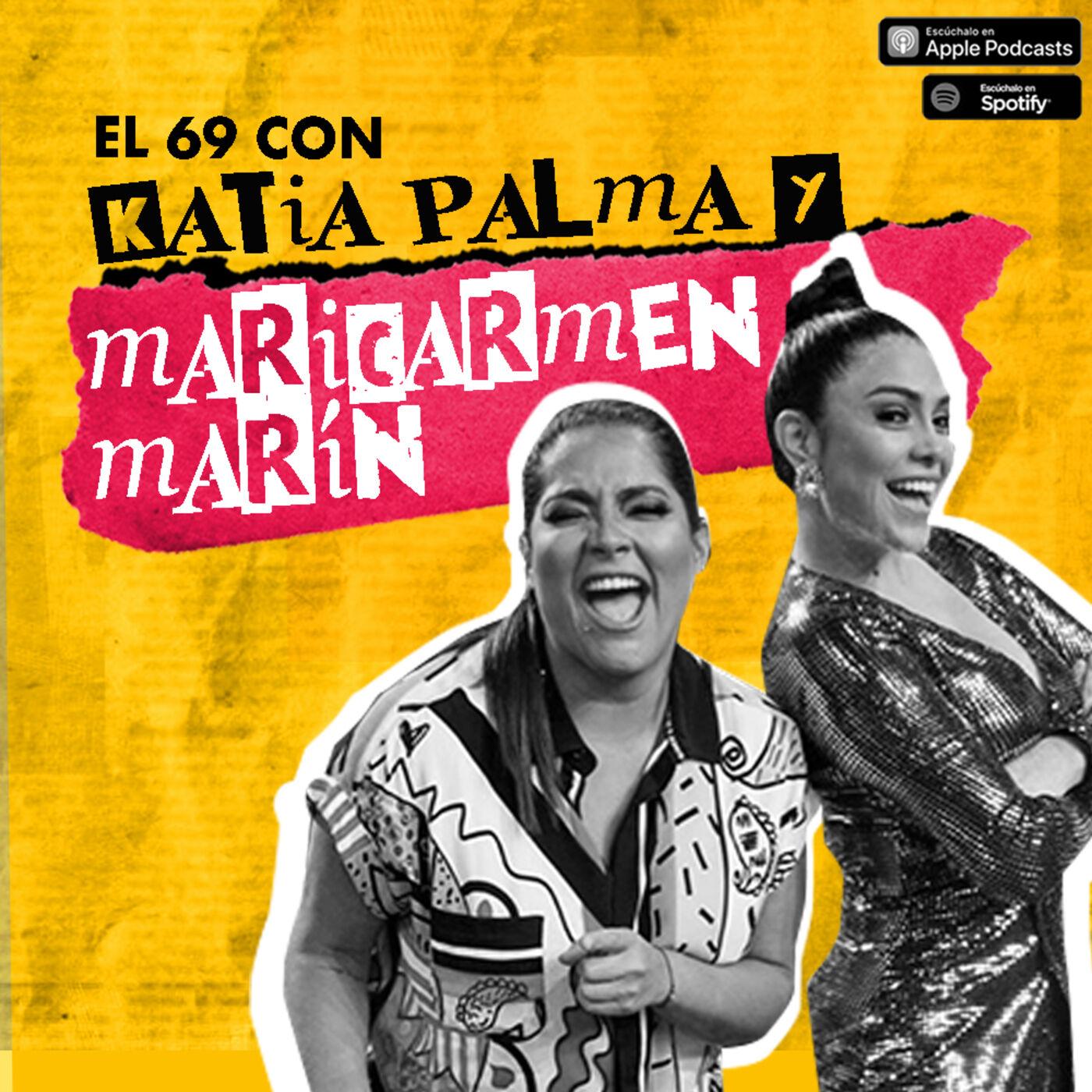 El 69 con Katia Palma y Maricarmen Marín - MORANmente incorrectos.  (podcast) | Listen Notes