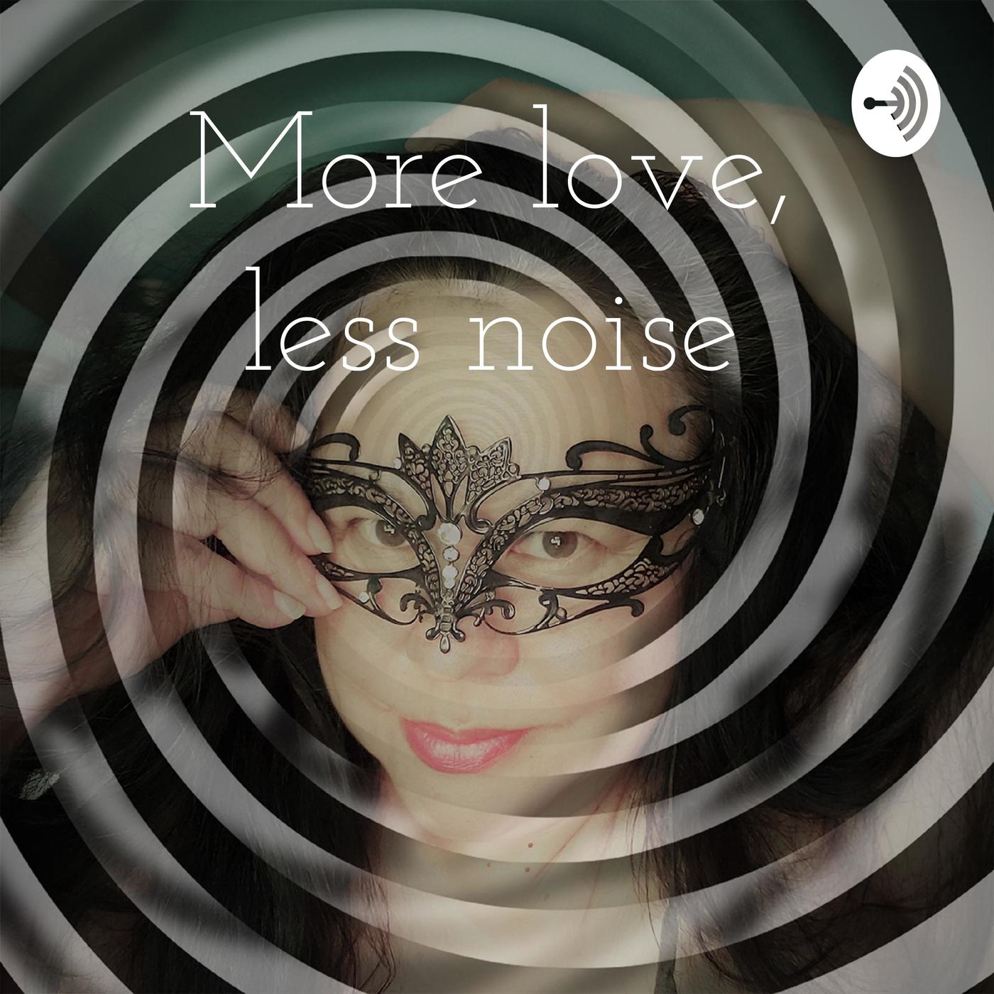 1400px x 1400px - More love, less noise (podcast) - samois | Listen Notes