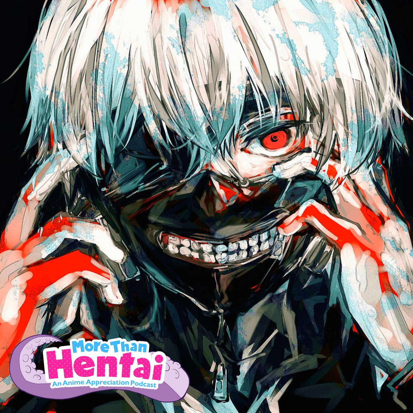 Tokyo Ghoul - More Than Hentai | An Anime Appreciation Podcast | Listen  Notes