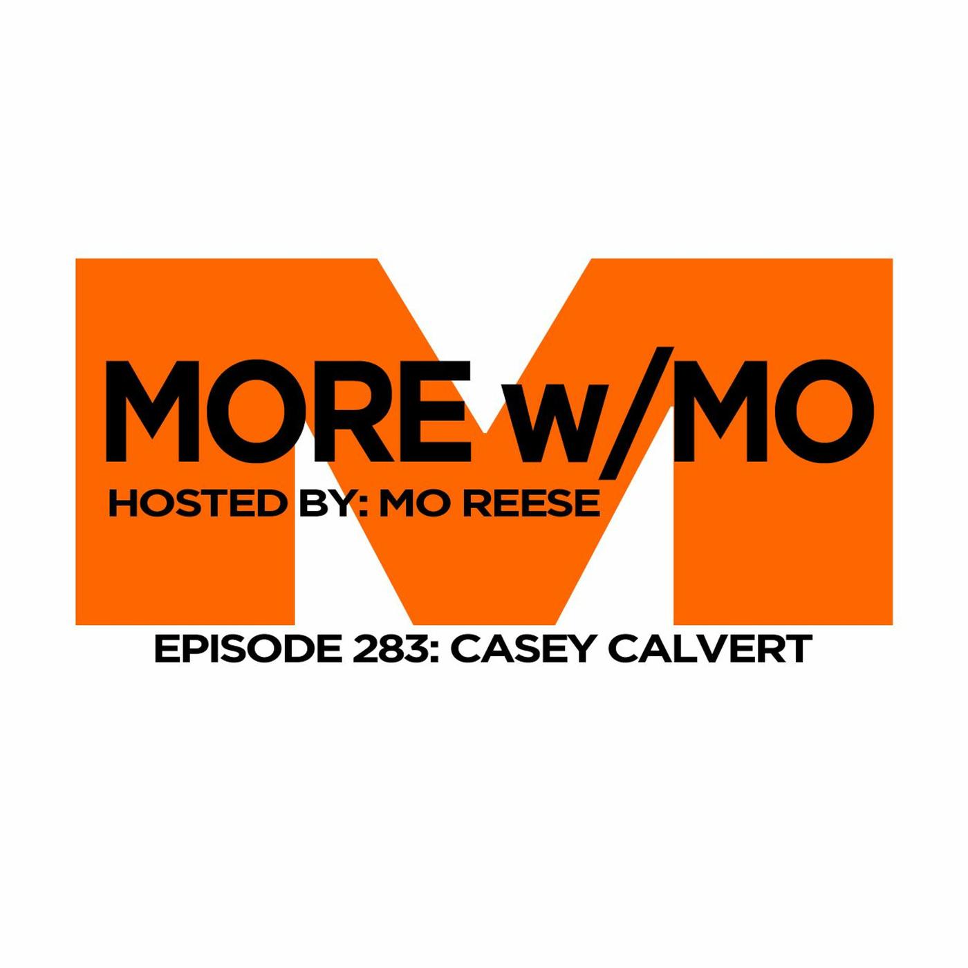 Episode 283 - Casey Calvert - More With Mo (podcast) | Listen Notes