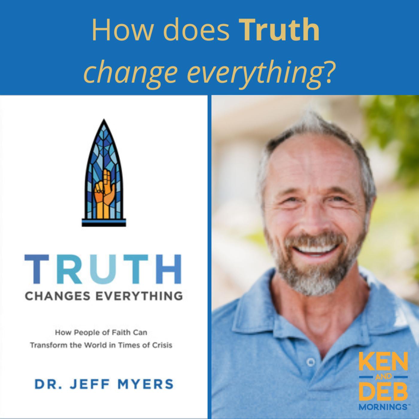 Truth Changes Everything A Conversation with Dr. Jeff Myers Listen Notes