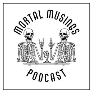Mortal Musings Podcast
