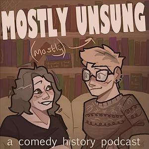 Mostly Unsung: A Comedy History Podcast