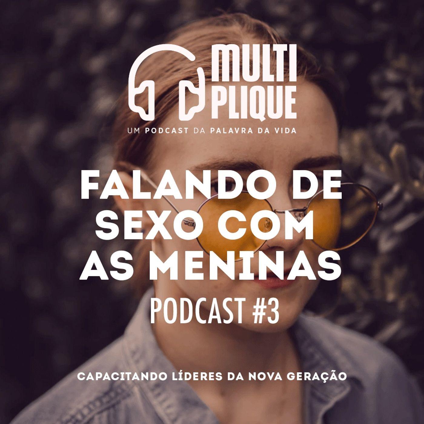 Multiplique 003 - Falando de Sexo com as Meninas - Multiplique Podcast |  Listen Notes