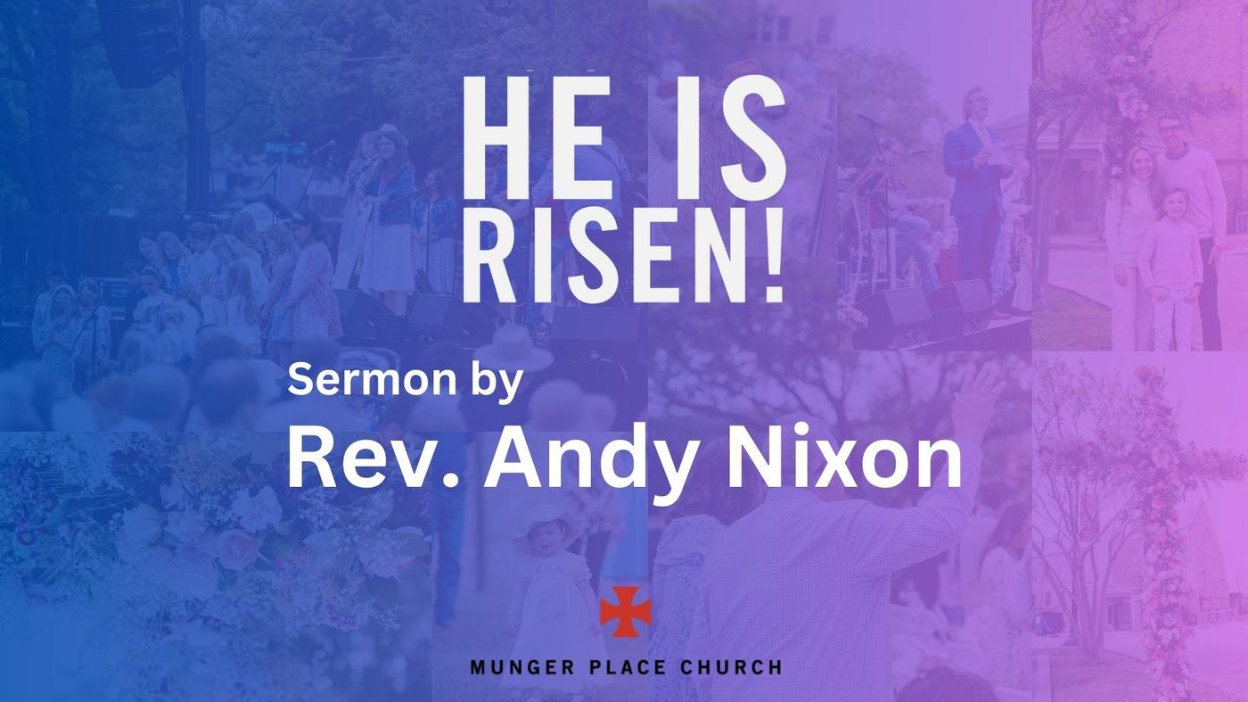 Easter Sermon 2024: Rev. Andy Nixon - Munger Place Church - Dallas ...