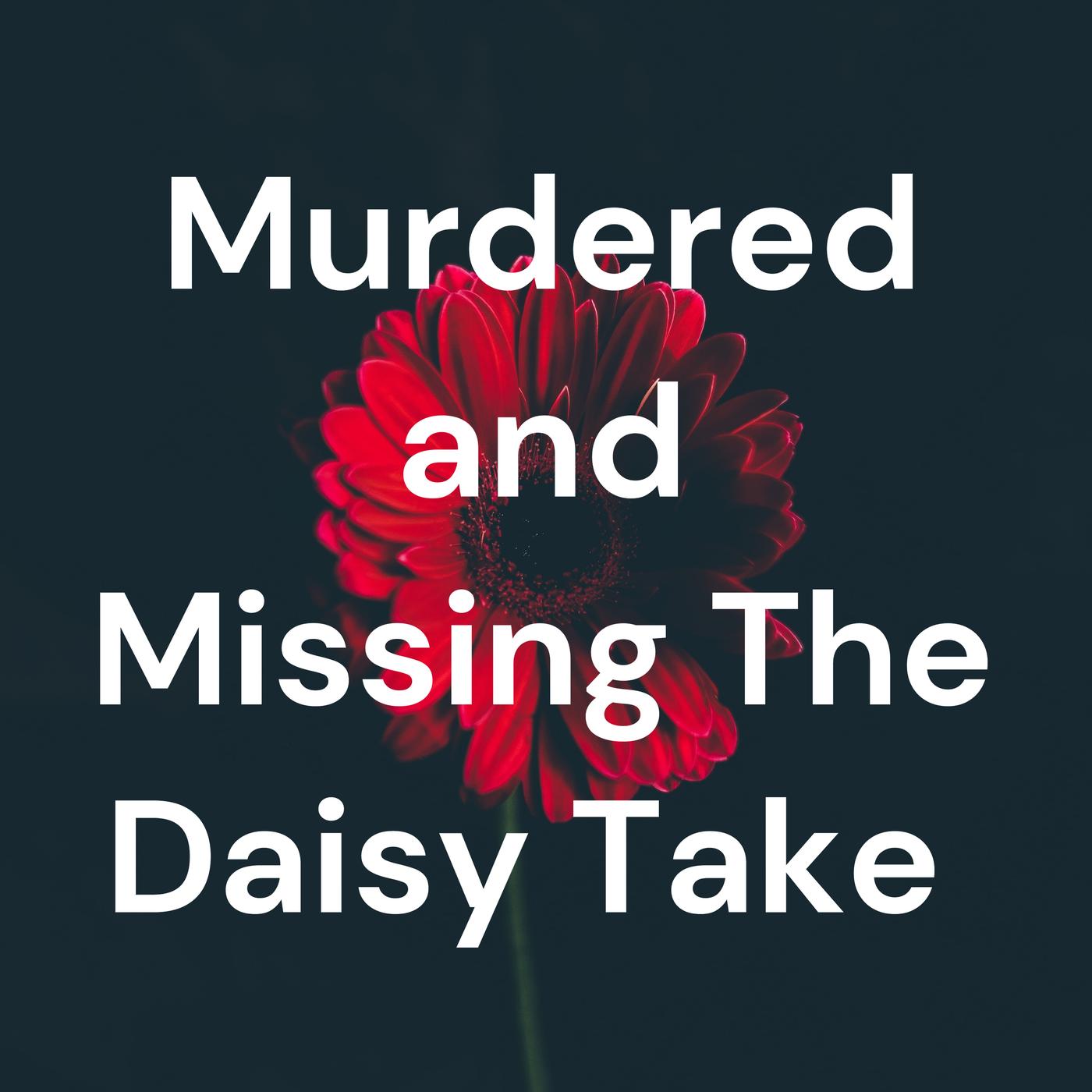 Murdered and Missing Monday - Murdered and Missing The Daisy Take ...