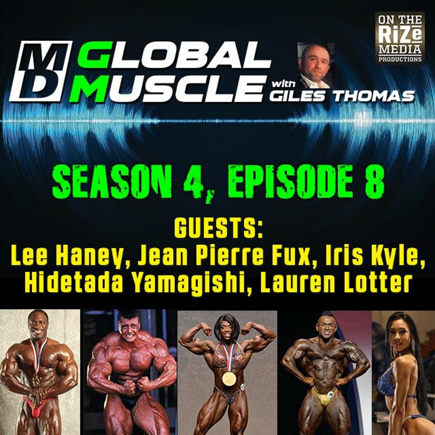 Lee Haney, Jean Pierre Fux, Iris Kyle, Hidetada Yamagishi & Lauren Lotter  MD Global Muscle S4 E8 | Listen Notes