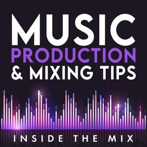 Music Production and Mixing Tips for Beginner Producers | Inside The Mix