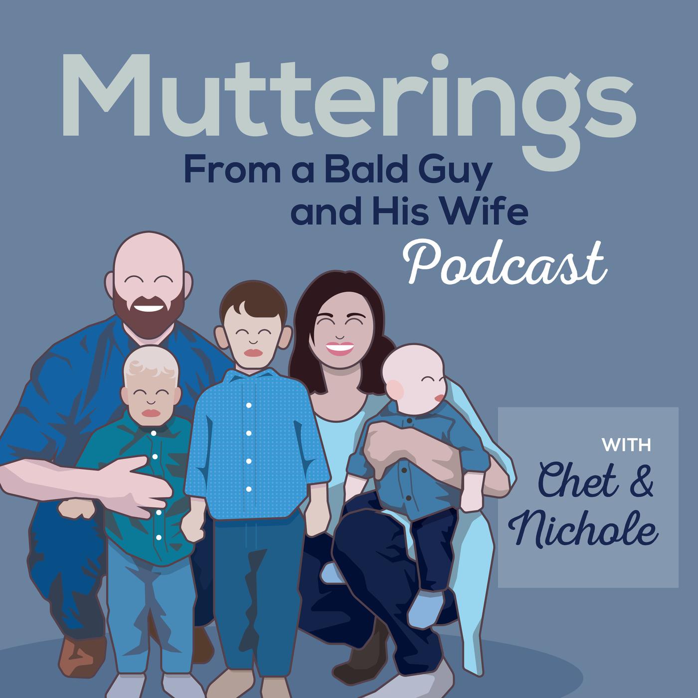 Mutterings From A Bald Guy And His Wife (podcast) - Chet & Nichole Bergeron  | Listen Notes