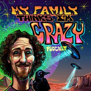 My Family Thinks I'm Crazy