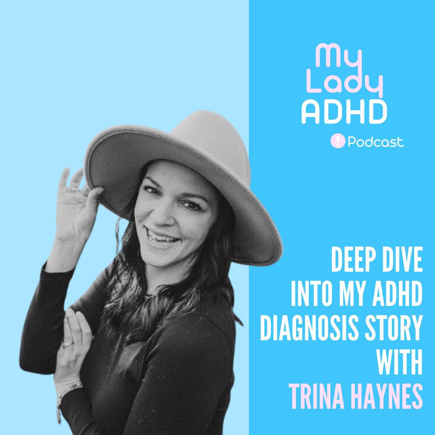 Deep Dive into my ADHD Diagnosis Story with Trina Haynes | Listen Notes