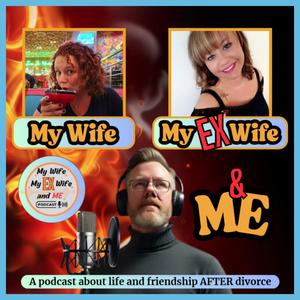 My Wife My Ex-Wife and ME!