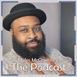 Myles McCaulskey: The Podcast