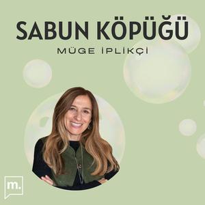Müge İplikçi ile Sabun Köpüğü
