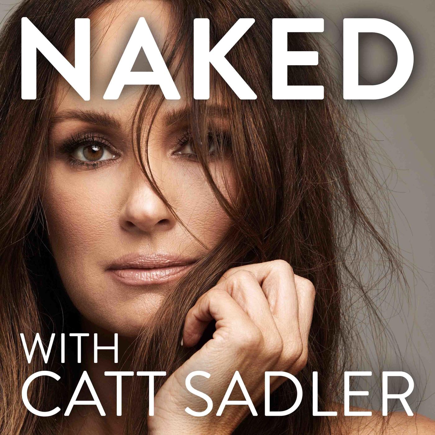 NAKED with Catt Sadler (podcast) - Catt Sadler / Western Sound | Listen  Notes