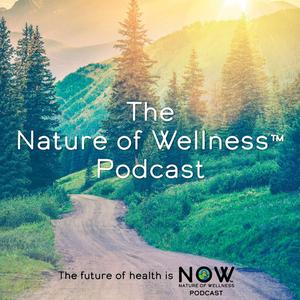 Nature of Wellness ™️  Podcast