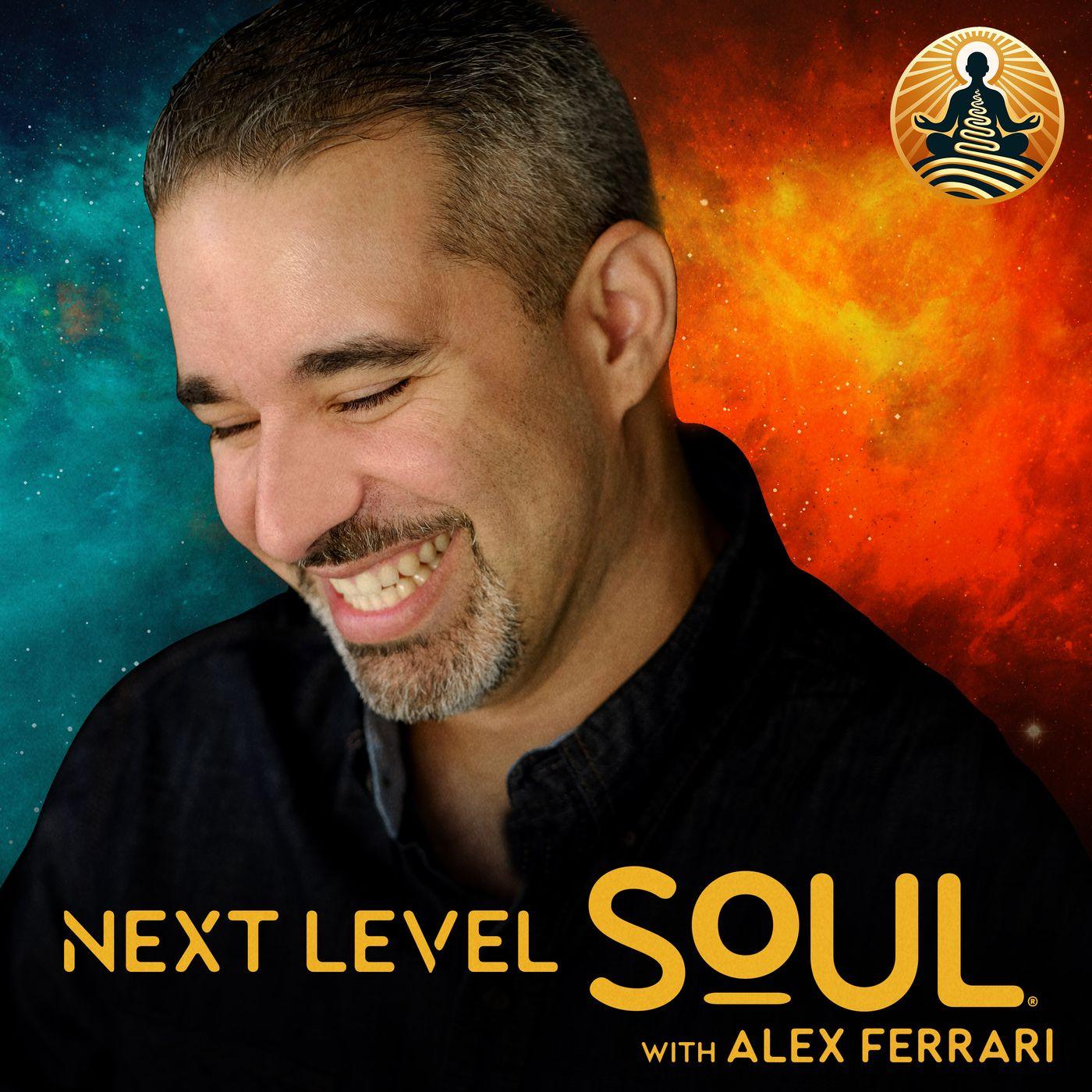 Next Level Soul Podcast with Alex Ferrari