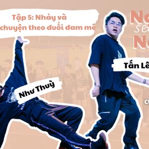 [Mùa 2] Tập 5 | Nhảy và Câu chuyện theo đuổi đam mê - Tấn Lê x Như Thùy