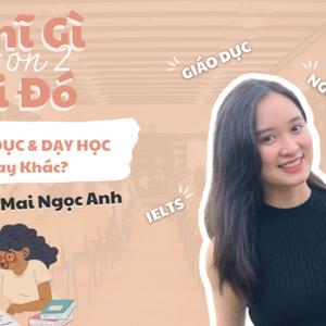 [Mùa 2] Tập 7 | Giáo dục và Dạy học - Giống hay khác? - Mai Ngọc Anh