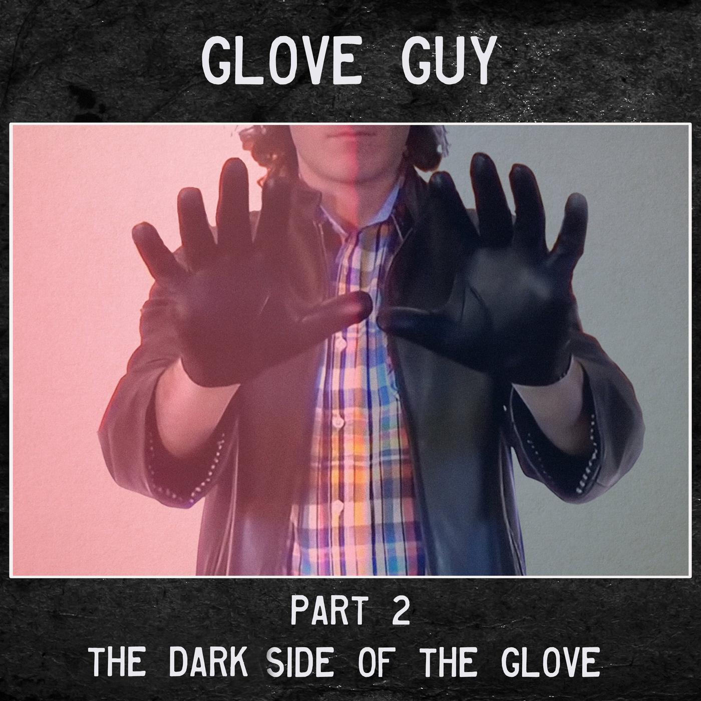 Glove Guy - 2 - The Dark Side of the Glove - Nighttime (بودكاست ...