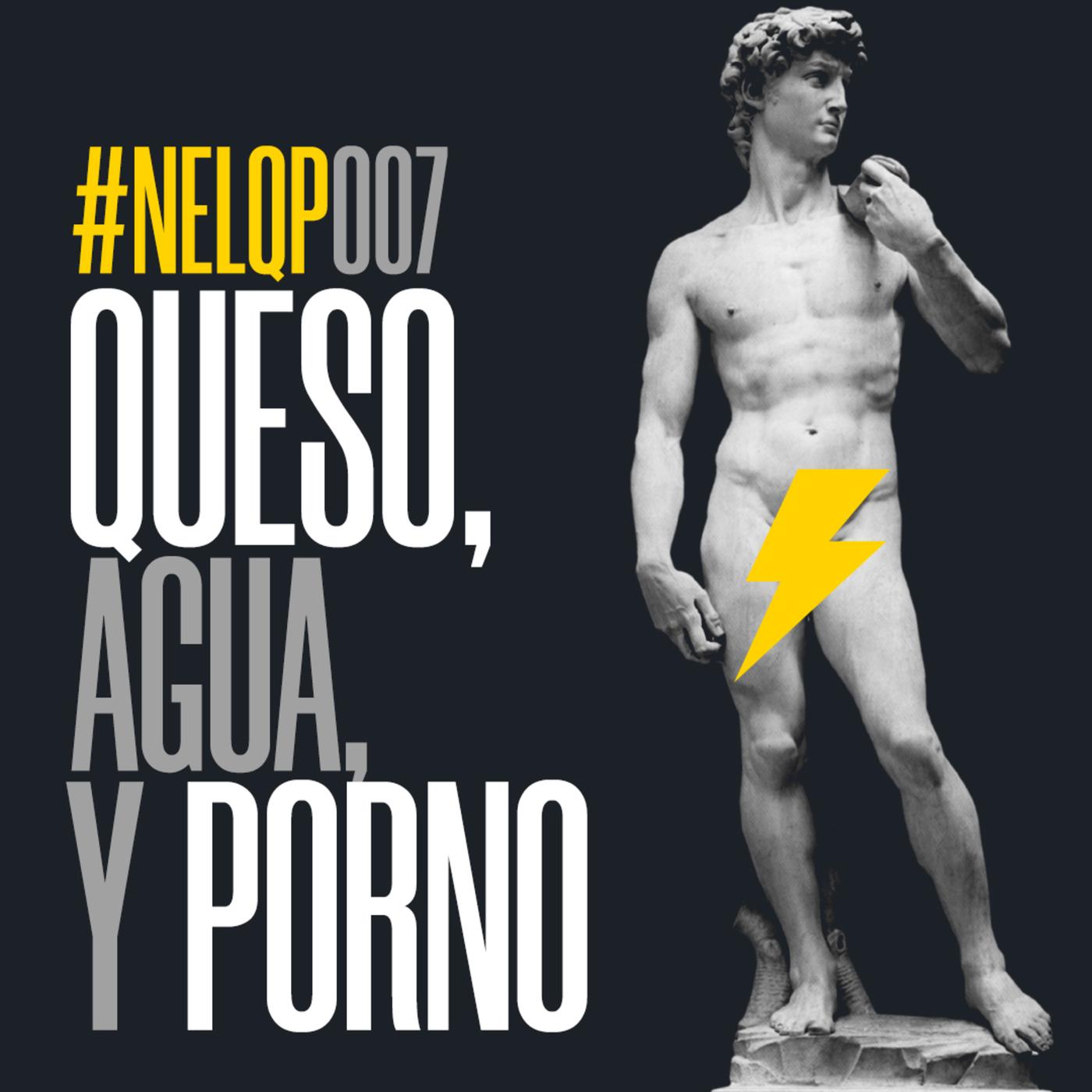 007 - Queso, agua y porno | NELQP - No Es Lo Que Parece (podcast) | Listen  Notes