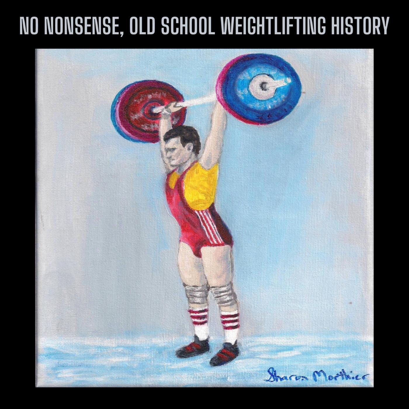 NO NONSENSE, OLD SCHOOL WEIGHTLIFTING HISTORY