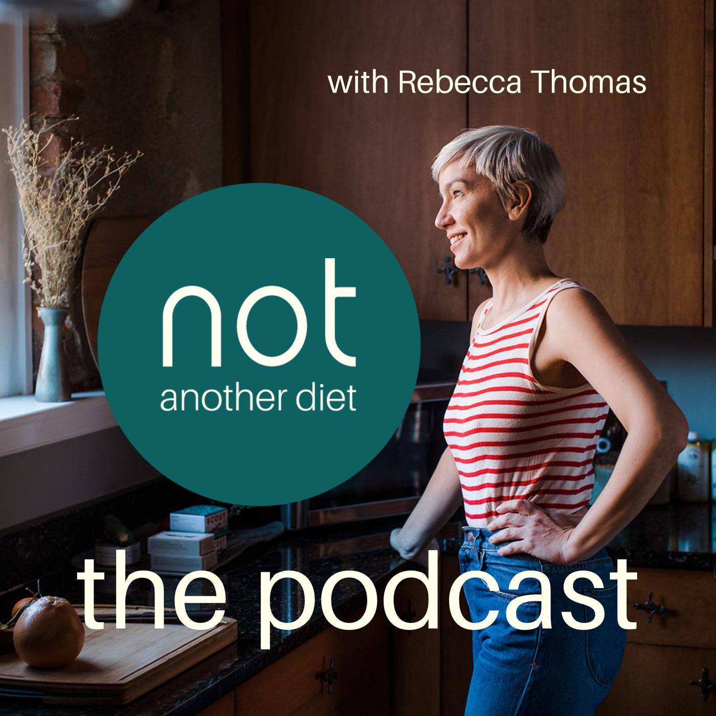 not another diet: the podcast - Rebecca Thomas | Listen Notes